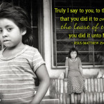 Truly I say to you, to the extent that you did it to one of the least of these, you did it unto Me. - Jesus (Matthew 25:45) // Photo from http://www.flickr.com/photos/croma/