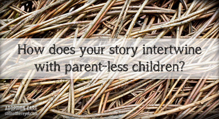 How does your story intertwine with parent-less children?