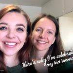 Here's why I'm celebrating my kid leaving...