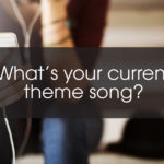 What's your current theme song?