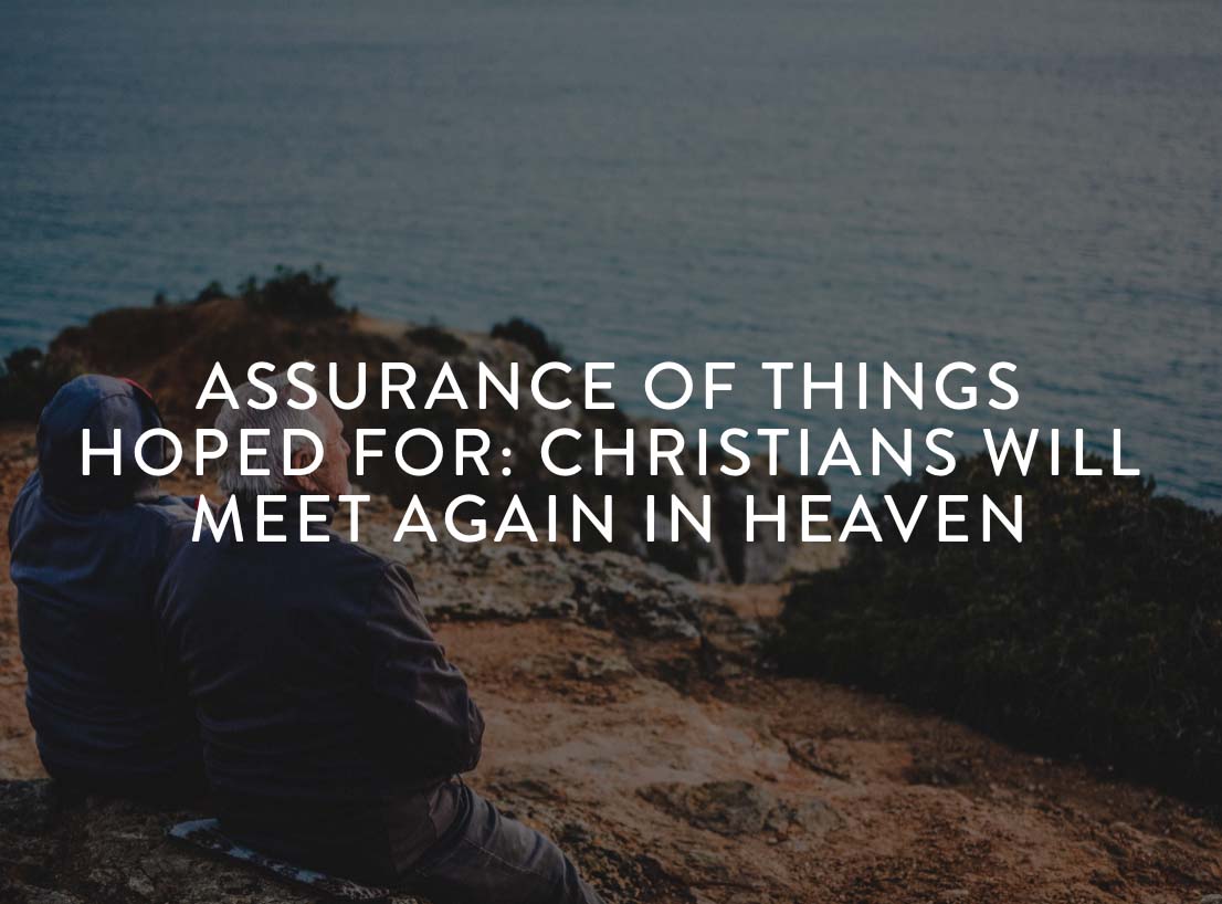 Assurance of Things Hoped for: Christians Will Meet Again in Heaven